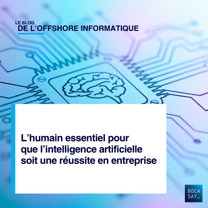 L’humain essentiel pour que l’intelligence artificielle soit une réussite en entreprise