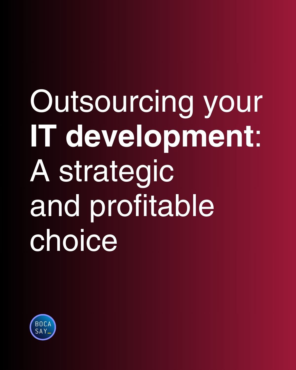 Outsourcing your IT development, A strategic and profitable choice